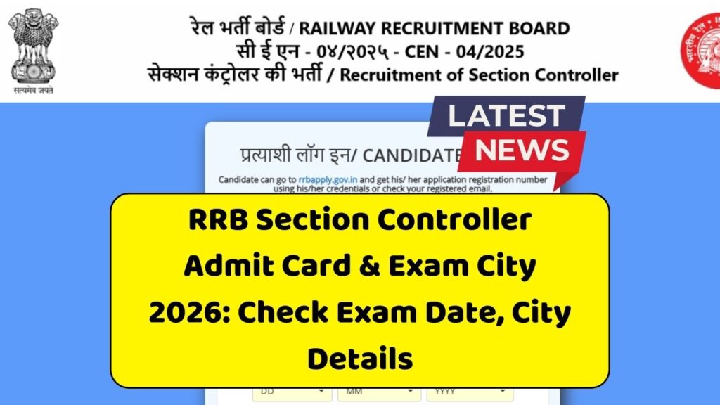 RRB Section Controller Admit Card & Exam City 2026: Check Exam Date, City Details